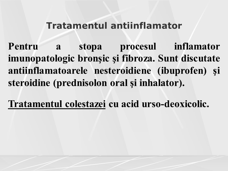 Tratamentul antiinflamator   Pentru a stopa procesul inflamator imunopatologic bronşic şi fibroza. Sunt